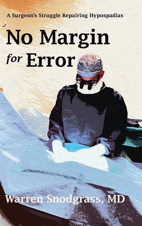 No Margin for Error: A Surgeons Struggle Repairing Hypospadias (Hardcover)