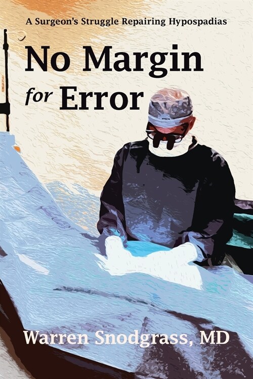 No Margin for Error: A Surgeons Struggle Repairing Hypospadias (Paperback)