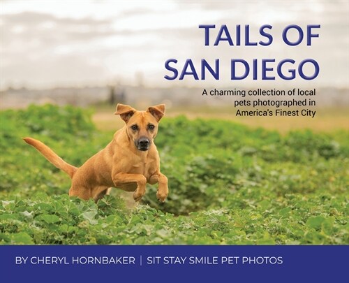 Tails of San Diego: A charming collection of local pets photographed in Americas Finest City (Hardcover)