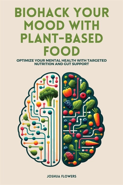 Biohack Your Mood with Plant-Based Food: Optimize Your Mental Health with Targeted Nutrition and Gut Support (Paperback)