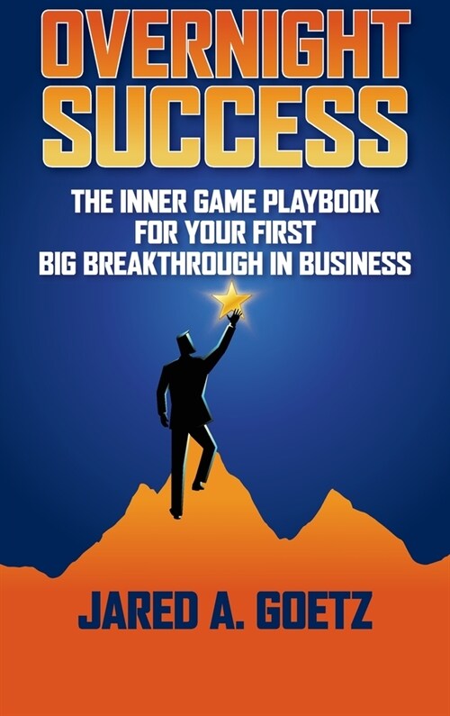 Overnight Success: The Inner Game Playbook for Your First Big Breakthrough in Business (Hardcover)