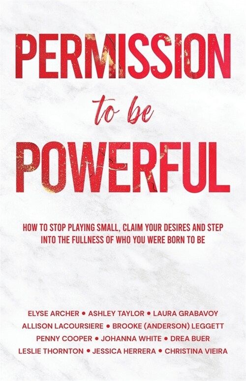 Permission to be Powerful: How to Stop Playing Small, Claim Your Desires and Step into the Fullness of Who You Were Born to Be (Paperback)