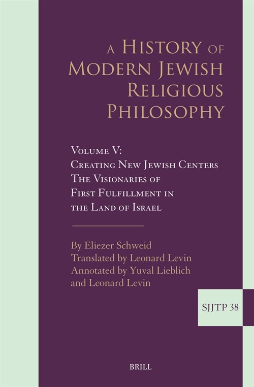 A History of Modern Jewish Religious Philosophy: Volume V: Creating New Jewish Centers. the Visionaries of First Fulfillment in the Land of Israel (Hardcover)