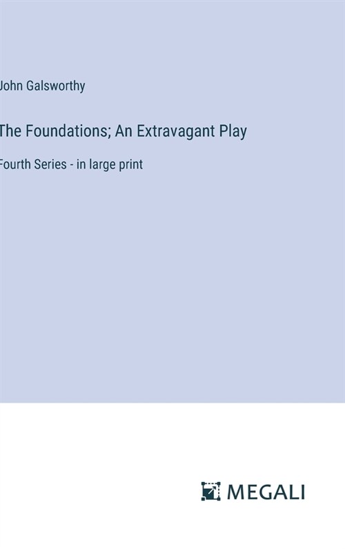 The Foundations; An Extravagant Play: Fourth Series - in large print (Hardcover)
