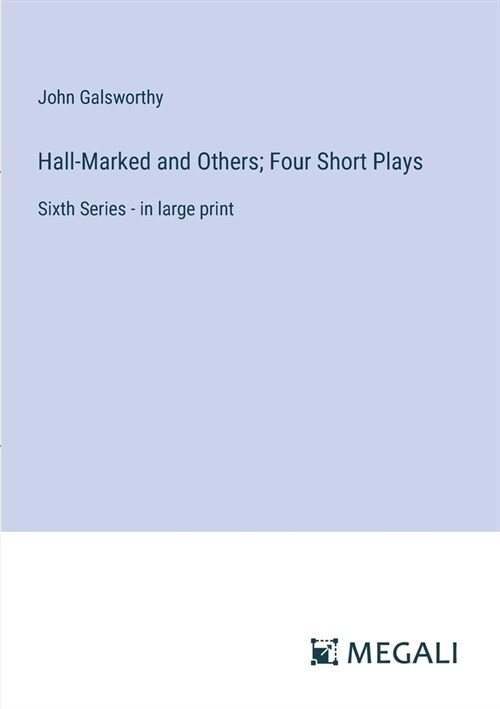 Hall-Marked and Others; Four Short Plays: Sixth Series - in large print (Paperback)