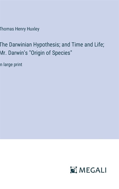 The Darwinian Hypothesis; and Time and Life; Mr. Darwins Origin of Species: in large print (Hardcover)