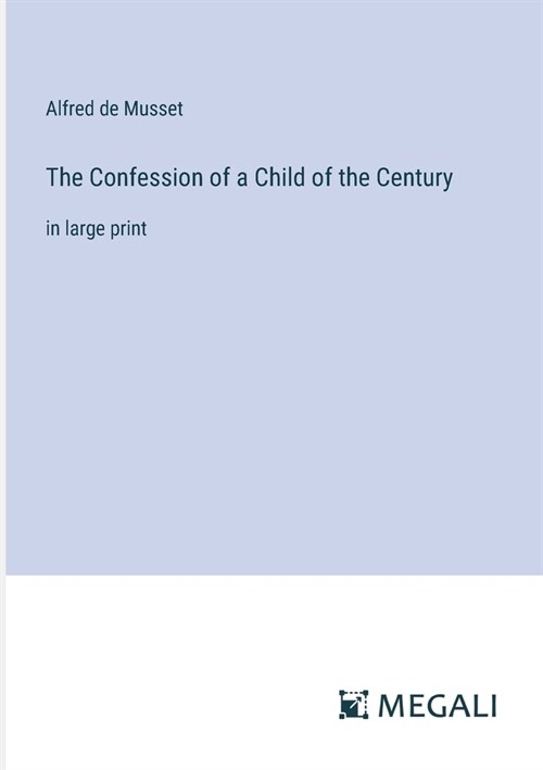 The Confession of a Child of the Century: in large print (Paperback)