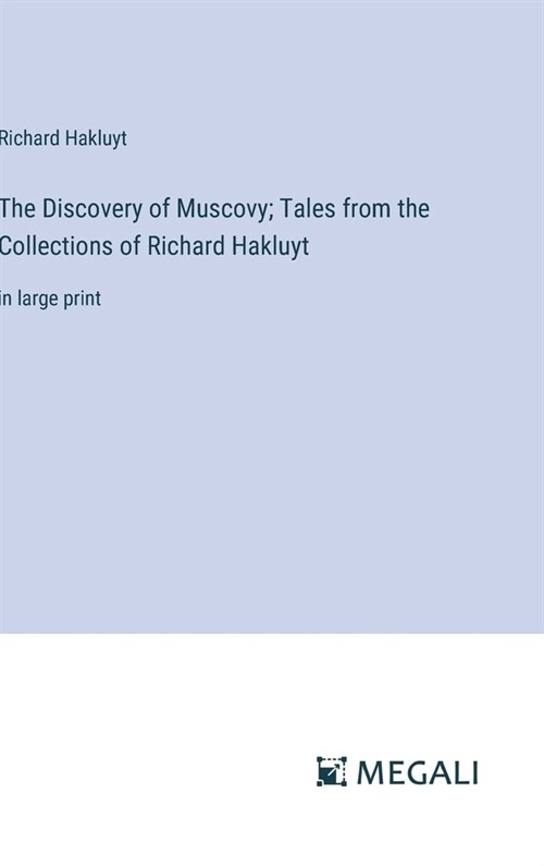The Discovery of Muscovy; Tales from the Collections of Richard Hakluyt: in large print (Hardcover)