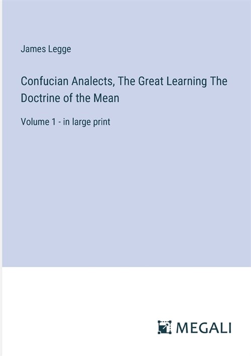 Confucian Analects, The Great Learning The Doctrine of the Mean: Volume 1 - in large print (Paperback)