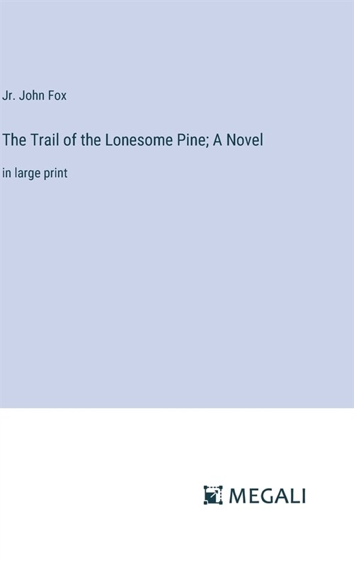 The Trail of the Lonesome Pine; A Novel: in large print (Hardcover)