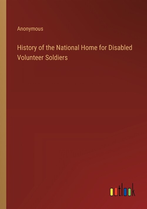 History of the National Home for Disabled Volunteer Soldiers (Paperback)