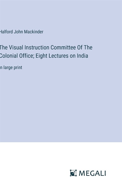 The Visual Instruction Committee Of The Colonial Office; Eight Lectures on India: in large print (Hardcover)