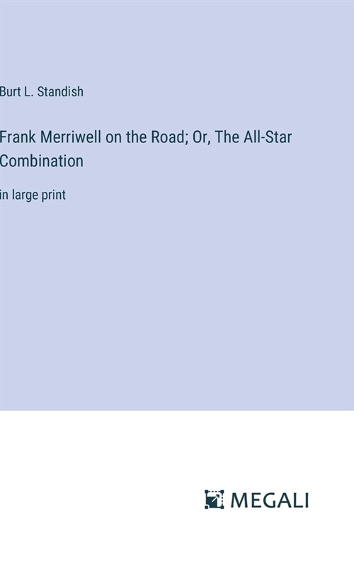 Frank Merriwell on the Road; Or, The All-Star Combination: in large print (Hardcover)