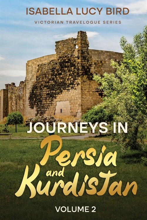 Journeys in Persia and Kurdistan (Volume 2): Victorian Travelogue Series (Annotated) (Paperback)