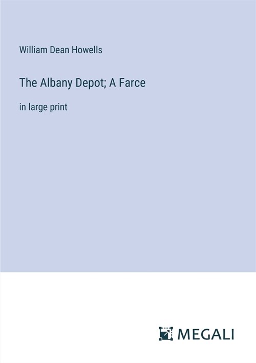 The Albany Depot; A Farce: in large print (Paperback)