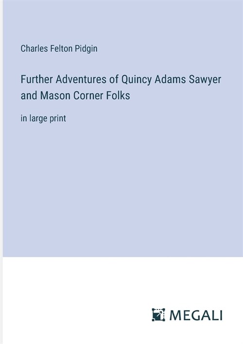 Further Adventures of Quincy Adams Sawyer and Mason Corner Folks: in large print (Paperback)