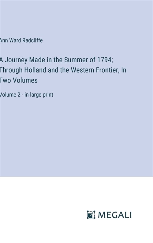 A Journey Made in the Summer of 1794; Through Holland and the Western Frontier, In Two Volumes: Volume 2 - in large print (Hardcover)