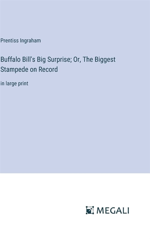 Buffalo Bills Big Surprise; Or, The Biggest Stampede on Record: in large print (Hardcover)