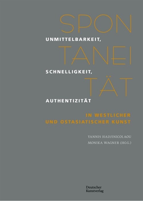 Spontanit?: Unmittelbarkeit, Schnelligkeit, Authentizit? in Westlicher Und Ostasiatischer Kunst (Paperback)