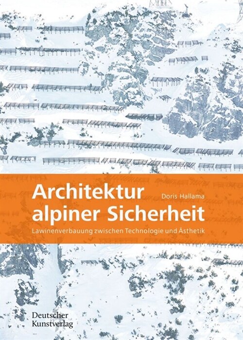Architektur Alpiner Sicherheit: Lawinenverbauung Zwischen Technologie Und 훥thetik (Paperback)