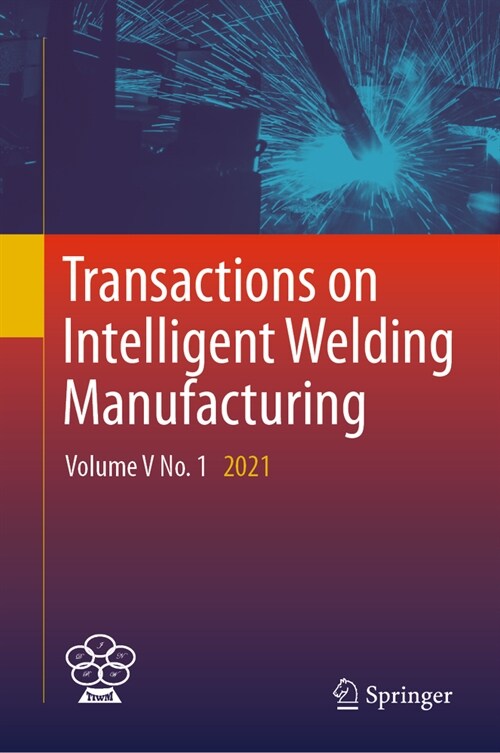 Transactions on Intelligent Welding Manufacturing: Volume V No. 1 2021 (Hardcover, 2024)