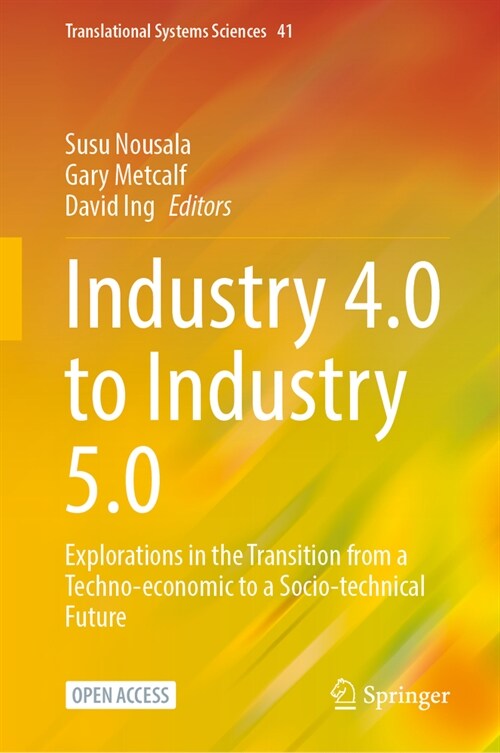 Industry 4.0 to Industry 5.0: Explorations in the Transition from a Techno-Economic to a Socio-Technical Future (Hardcover, 2024)
