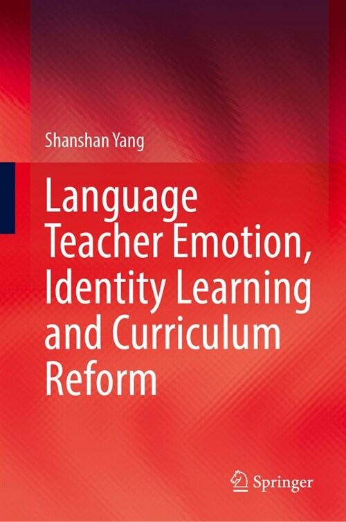 Language Teacher Emotion, Identity Learning and Curriculum Reform (Hardcover, 2024)