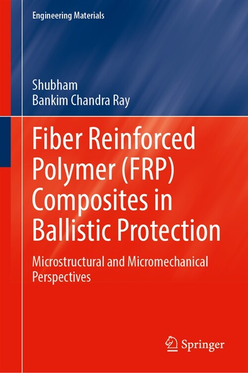 Fiber Reinforced Polymer (Frp) Composites in Ballistic Protection: Microstructural and Micromechanical Perspectives (Hardcover, 2024)