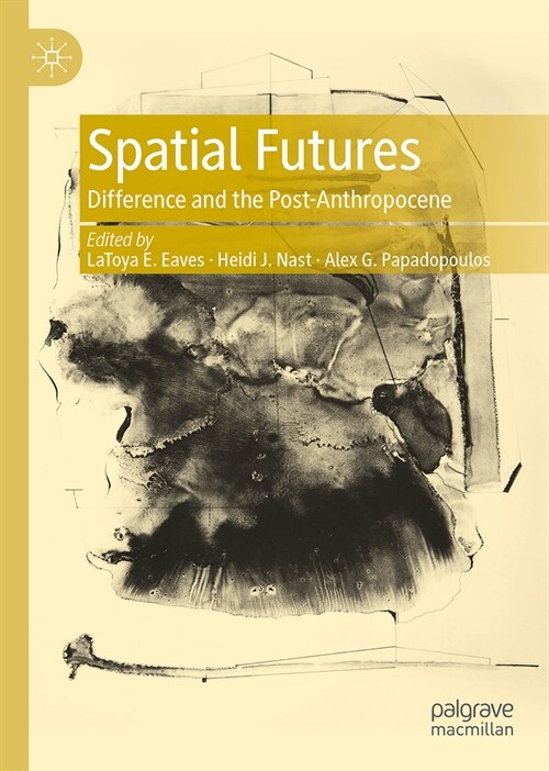 Spatial Futures: Difference and the Post-Anthropocene (Hardcover, 2024)