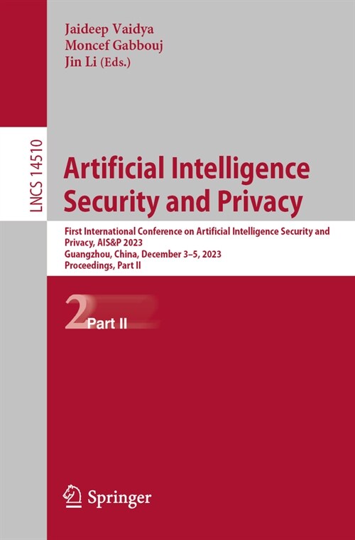 Artificial Intelligence Security and Privacy: First International Conference on Artificial Intelligence Security and Privacy, Ais&p 2023, Guangzhou, C (Paperback, 2024)