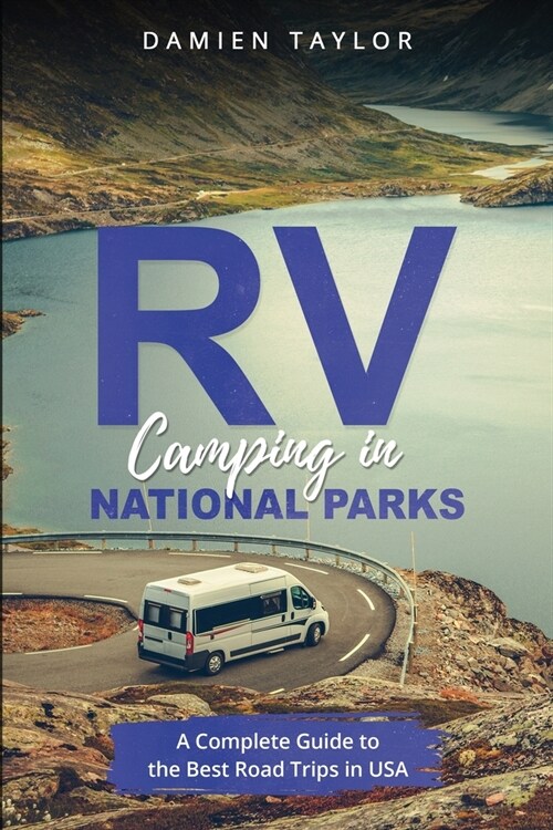 Camping in National Parks: A Complete Guide to the Best Road Trips in USA (Paperback)