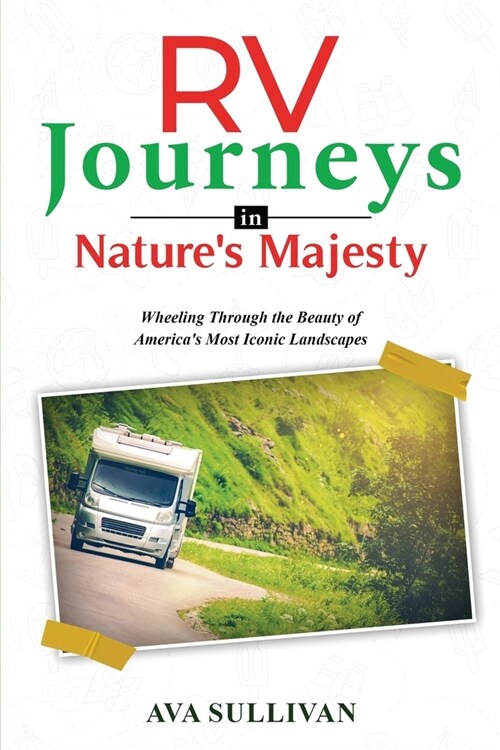 RV Journeys in Natures Majesty: Wheeling Through the Beauty of Americas Most Iconic Landscapes (Paperback)
