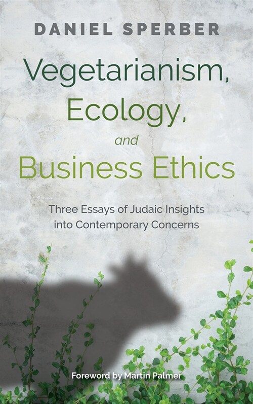 Vegetarianism, Ecology, and Business Ethics: Three Essays of Judaic Insights Into Contemporary Concerns (Hardcover)