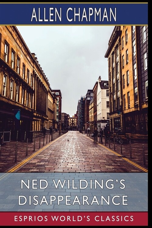 Ned Wildings Disappearance (Esprios Classics): Or, the Darewell Chums in the City (Paperback, Esprios Worlds)