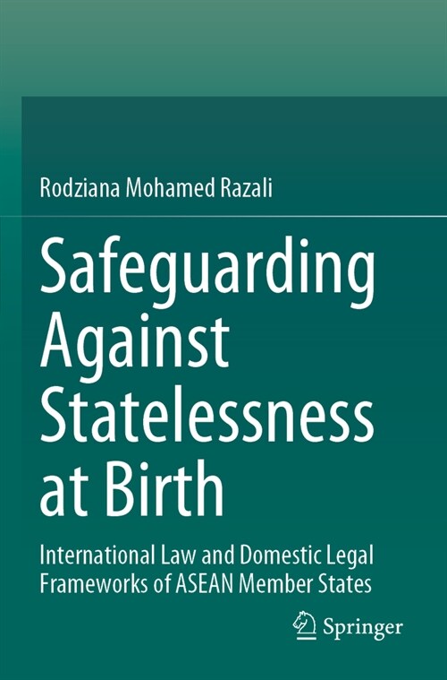 Safeguarding Against Statelessness at Birth: International Law and Domestic Legal Frameworks of ASEAN Member States (Paperback, 2023)