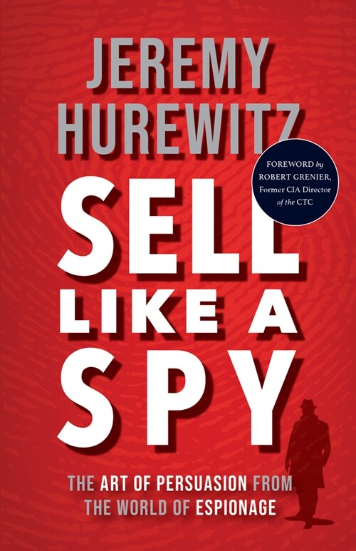 Sell Like a Spy: The Art of Persuasion from the World of Espionage (Hardcover)