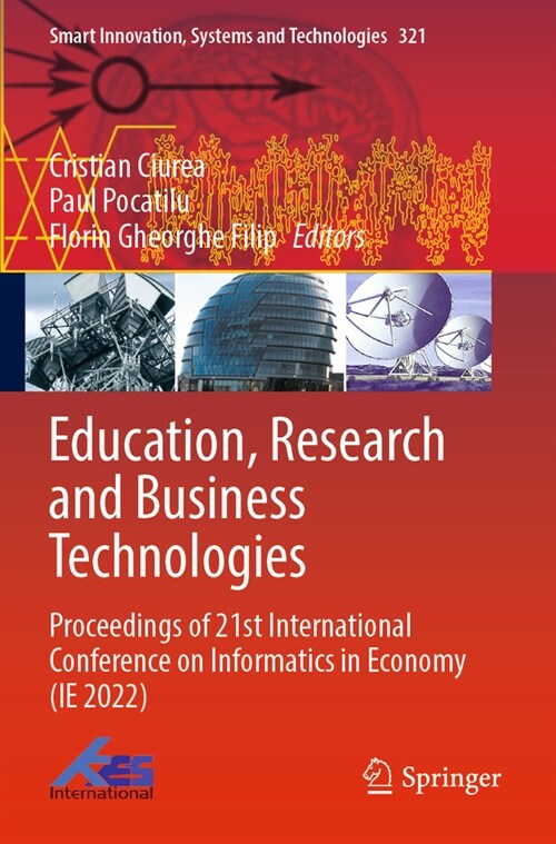 Education, Research and Business Technologies: Proceedings of 21st International Conference on Informatics in Economy (Ie 2022) (Paperback, 2023)