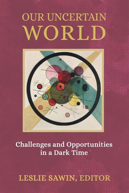 Our Uncertain World: Challenges and Opportunities in a Dark Time (Paperback)