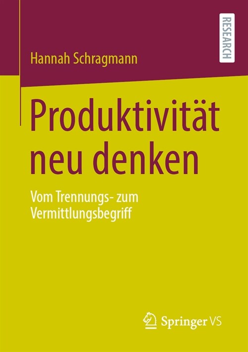 Produktivit? Neu Denken: Vom Trennungs- Zum Vermittlungsbegriff (Paperback, 1. Aufl. 2024)