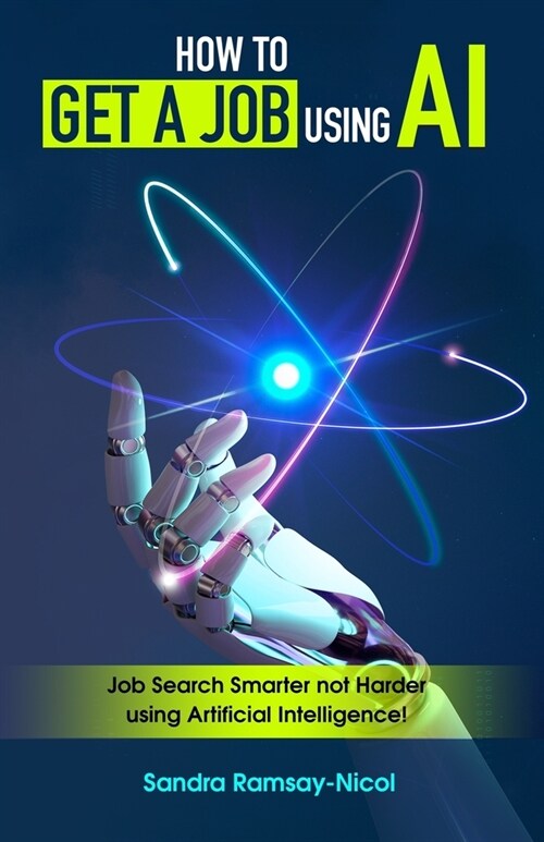 How to Get a Job Using AI: Job Search Smarter not Harder with Artificial Intelligence (Paperback)