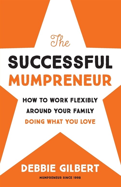 The Successful Mumpreneur: How to work flexibly around your family doing what you love (Paperback, 2)