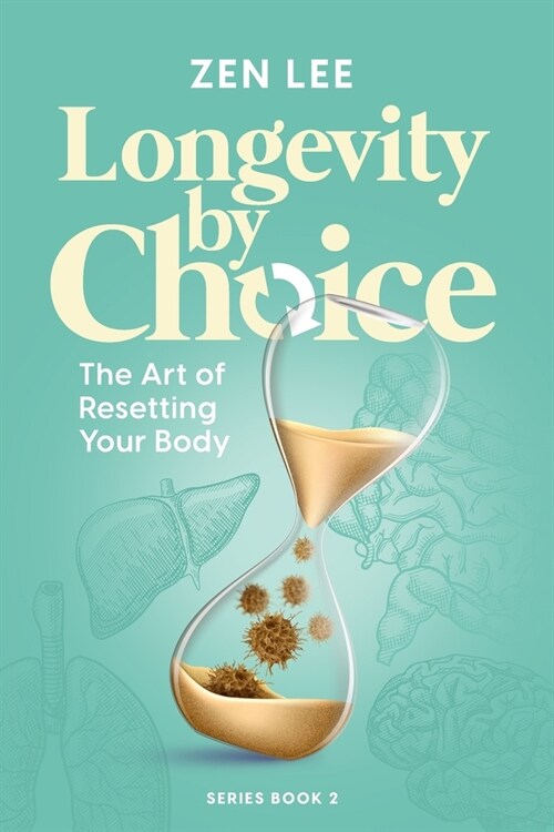 Longevity By Choice: The Art of Resetting Your Body (Paperback)