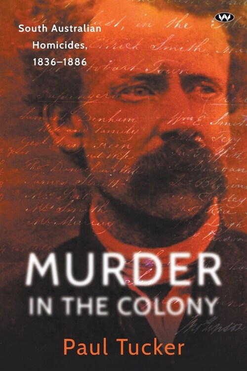 Murder in the Colony: South Australian homicides, 1836-1886 (Paperback)