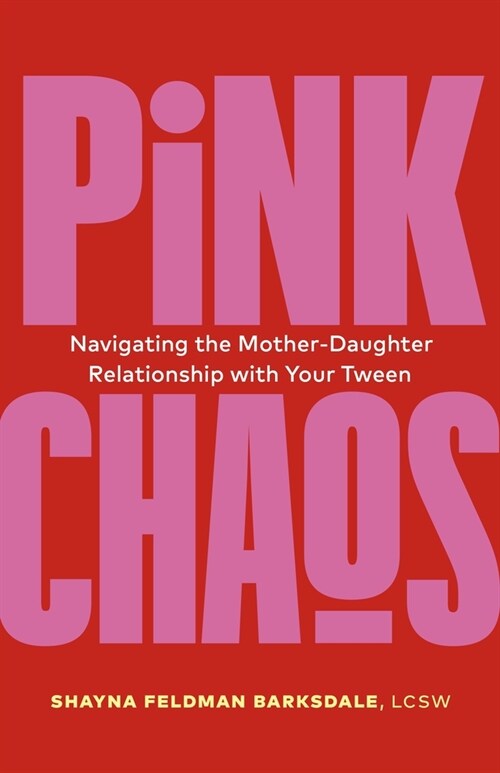 Pink Chaos: Navigating the Mother-Daughter Relationship with Your Tween (Paperback)