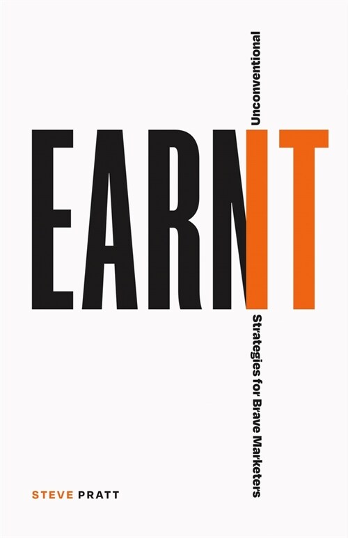 Earn It: Unconventional Strategies for Brave Marketers (Paperback)