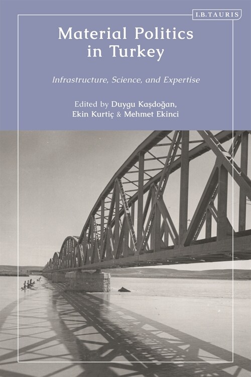 Material Politics in Turkey : Infrastructure, Science, and Expertise (Hardcover)