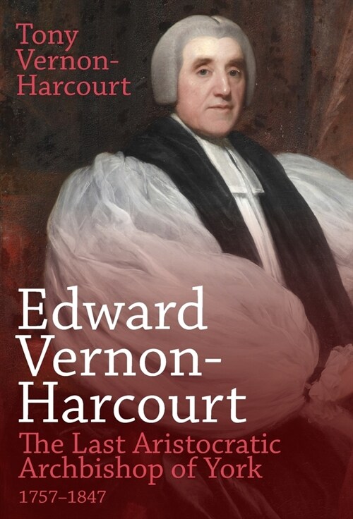 Edward Vernon-Harcourt : The Last Aristocratic Archbishop of York (Hardcover)