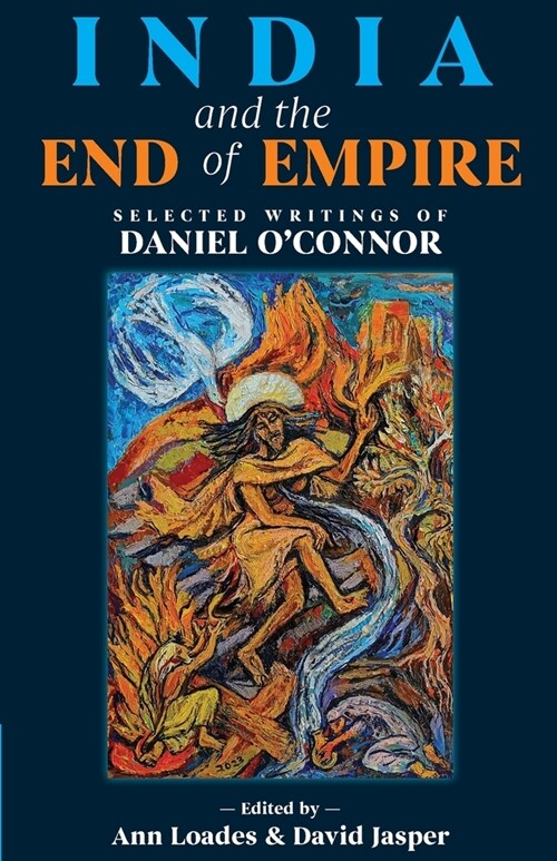 India and the End of Empire: Selected Writings of Daniel OConnor (Paperback)