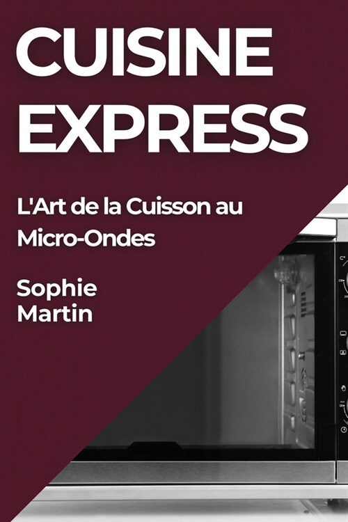 Cuisine Express: LArt de la Cuisson au Micro-Ondes (Paperback)