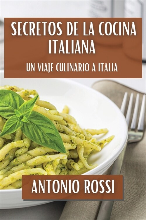 Secretos de la Cocina Italiana: Un Viaje Culinario a Italia (Paperback)